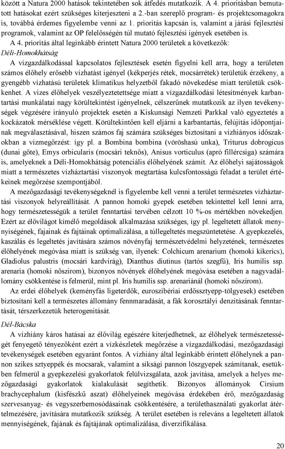 prioritás kapcsán is, valamint a járási fejlesztési programok, valamint az OP felelősségén túl mutató fejlesztési igények esetében is. A 4.