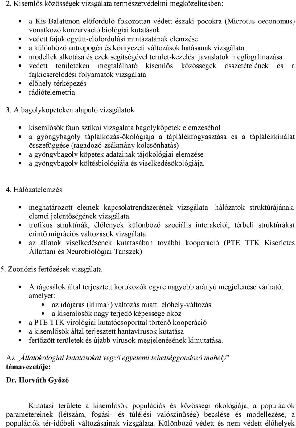 védett területeken megtalálható kisemlős közösségek összetételének és a fajkicserélődési folyamatok vizsgálata élőhely-térképezés rádiótelemetria. 3.