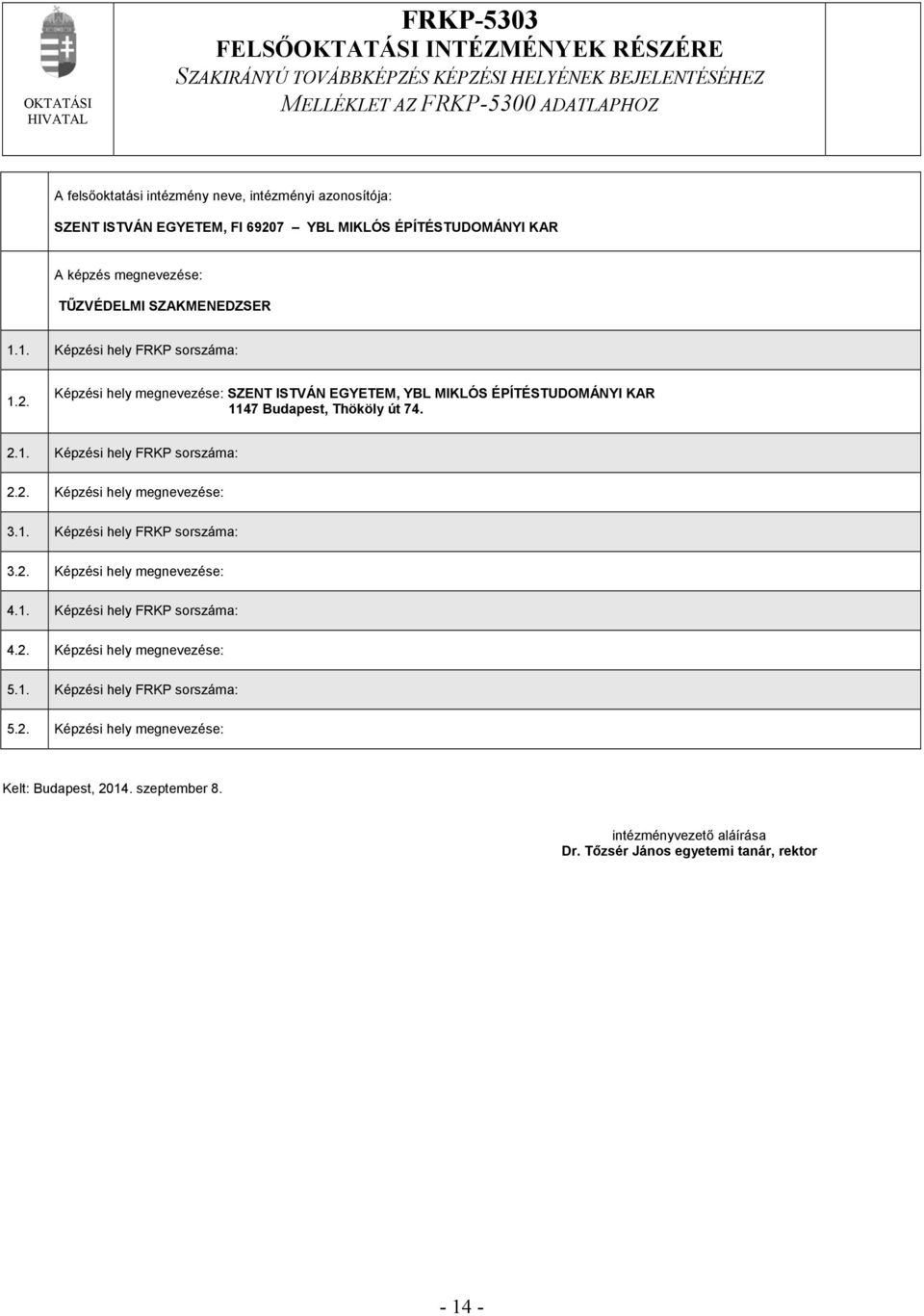 2.1. Képzési hely FRKP sorszáma: 2.2. Képzési hely megnevezése: 3.1. Képzési hely FRKP sorszáma: 3.2. Képzési hely megnevezése: 4.1. Képzési hely FRKP sorszáma: 4.2. Képzési hely megnevezése: 5.1. Képzési hely FRKP sorszáma: 5.