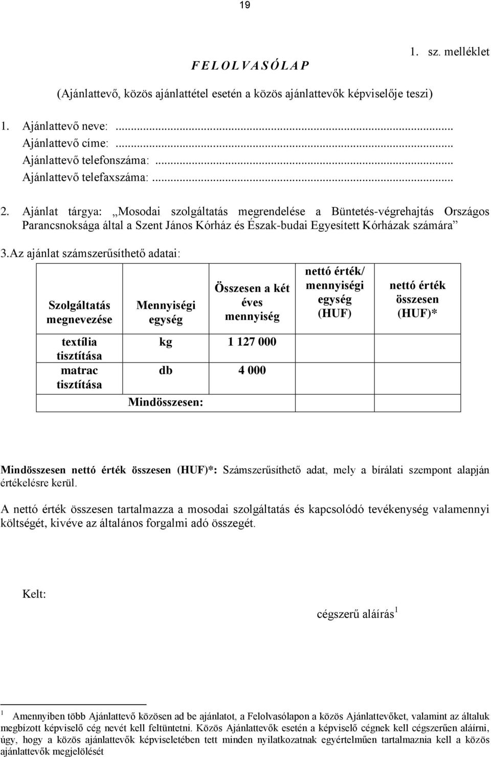 Ajánlat tárgya: Mosodai szolgáltatás megrendelése a Büntetés-végrehajtás Országos Parancsnoksága által a Szent János Kórház és Észak-budai Egyesített Kórházak számára 3.