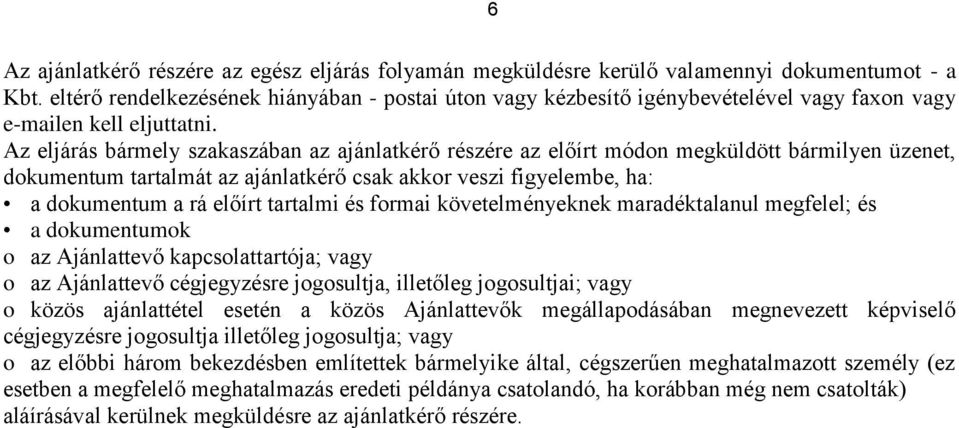 Az eljárás bármely szakaszában az ajánlatkérő részére az előírt módon megküldött bármilyen üzenet, dokumentum tartalmát az ajánlatkérő csak akkor veszi figyelembe, ha: a dokumentum a rá előírt