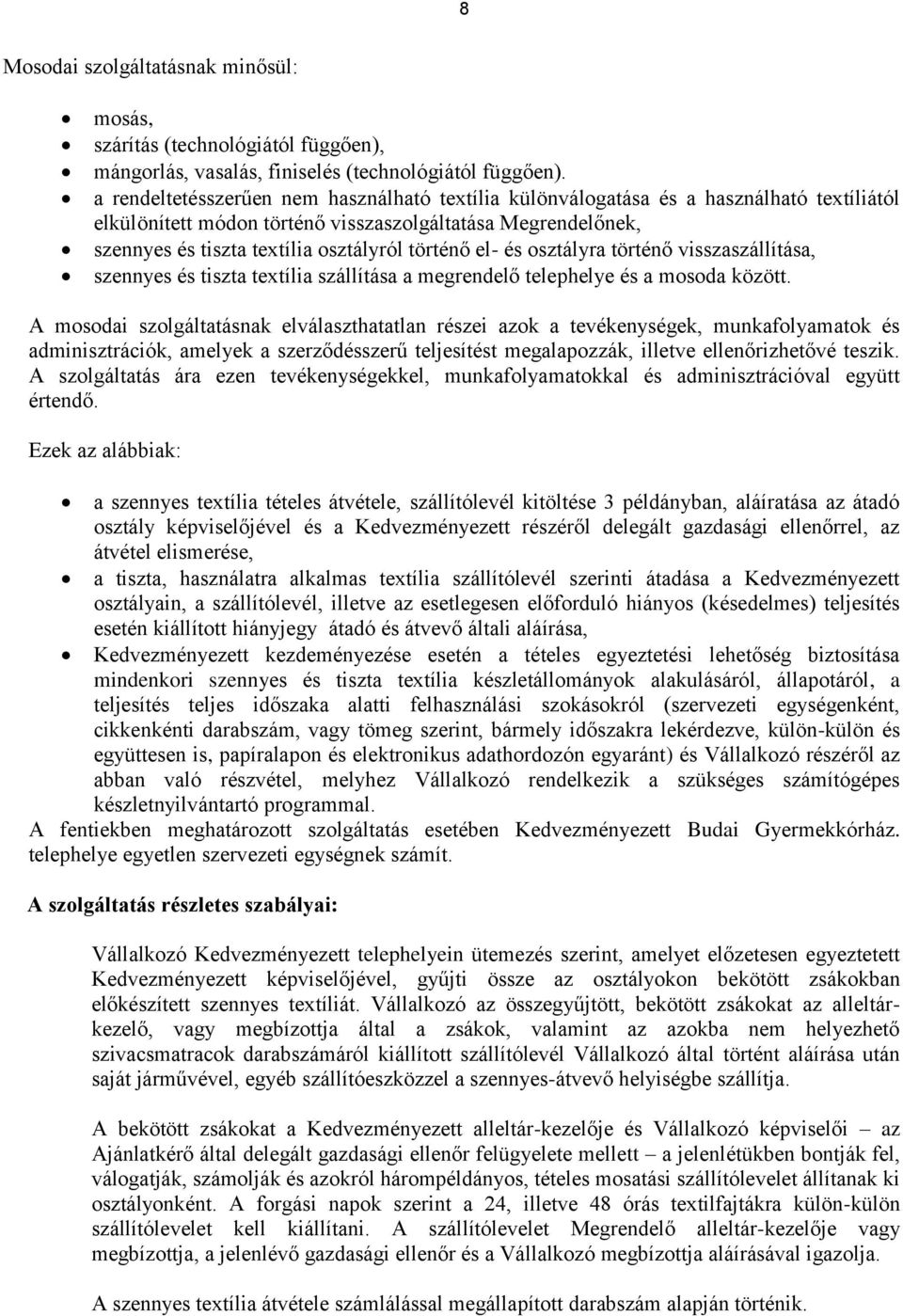 el- és osztályra történő visszaszállítása, szennyes és tiszta textília szállítása a megrendelő telephelye és a mosoda között.