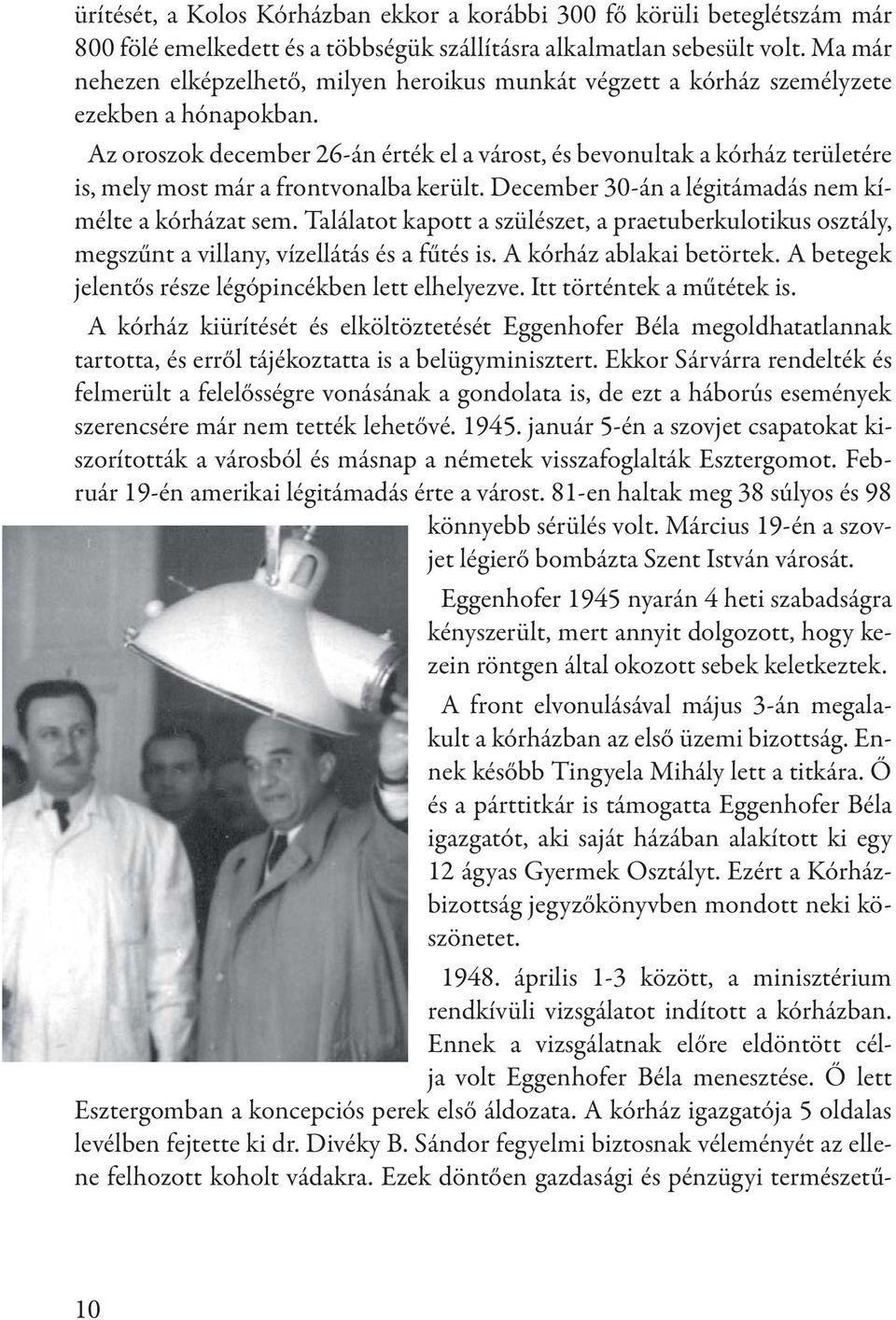 Az oroszok december 26-án érték el a várost, és bevonultak a kórház területére is, mely most már a frontvonalba került. December 30-án a légitámadás nem kímélte a kórházat sem.