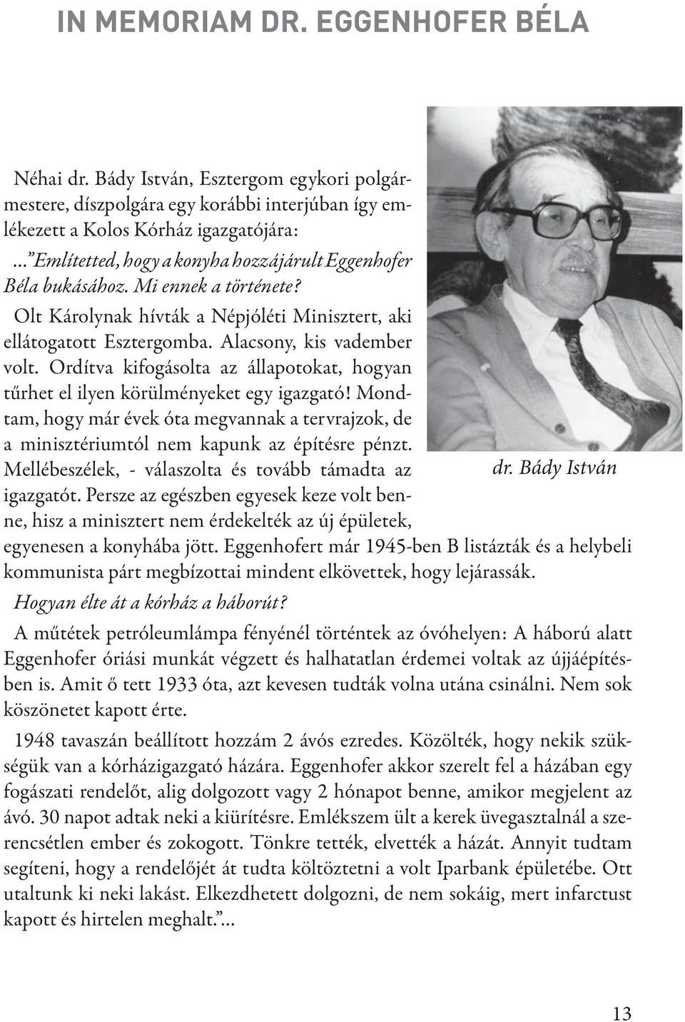 Mi ennek a története? Olt Károlynak hívták a Népjóléti Minisztert, aki ellátogatott Esztergomba. Alacsony, kis vadember volt.