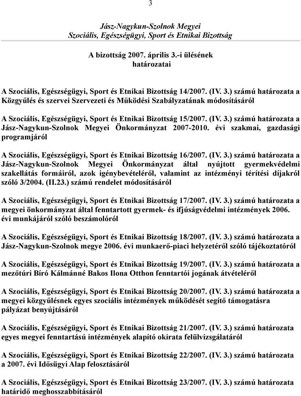 évi szakmai, gazdasági programjáról A Szociális, Egészségügyi, Sport és Etnikai Bizottság 16/2007. (IV. 3.