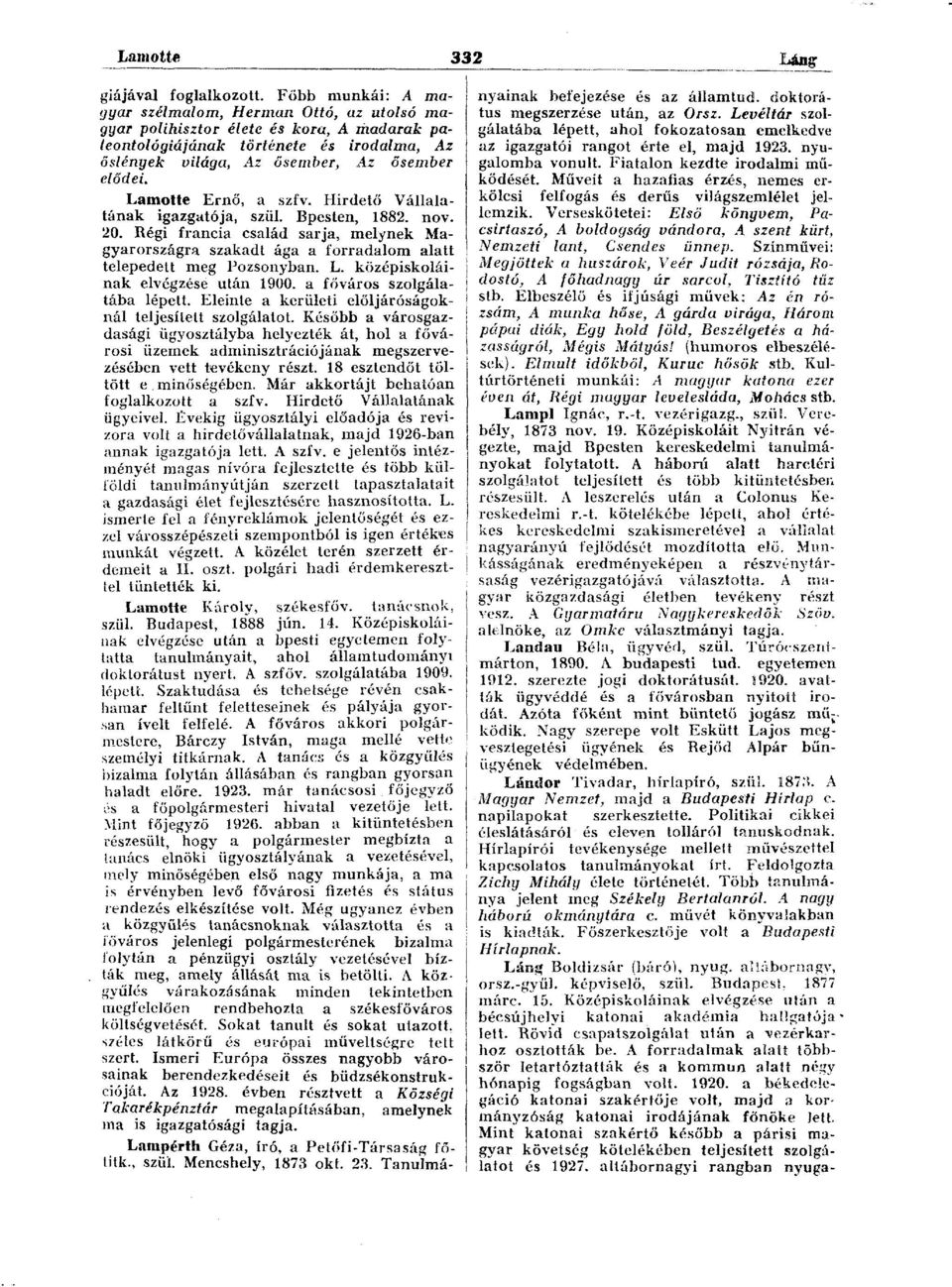 Hirdető Vállalatának igazgatója, szül. Bpesten, 1882. nov. 20. Régi francia család sarja, melynek Magyarországra szakadt ága a forradalom alatt telepedett meg Pozsonyban. L.