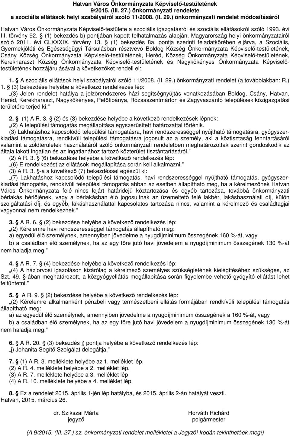 (1) bekezdés b) pontjában kapott felhatalmazás alapján, Magyarország helyi önkormányzatairól szóló 2011. évi CLXXXIX. törvény 13. (1) bekezdés 8a.