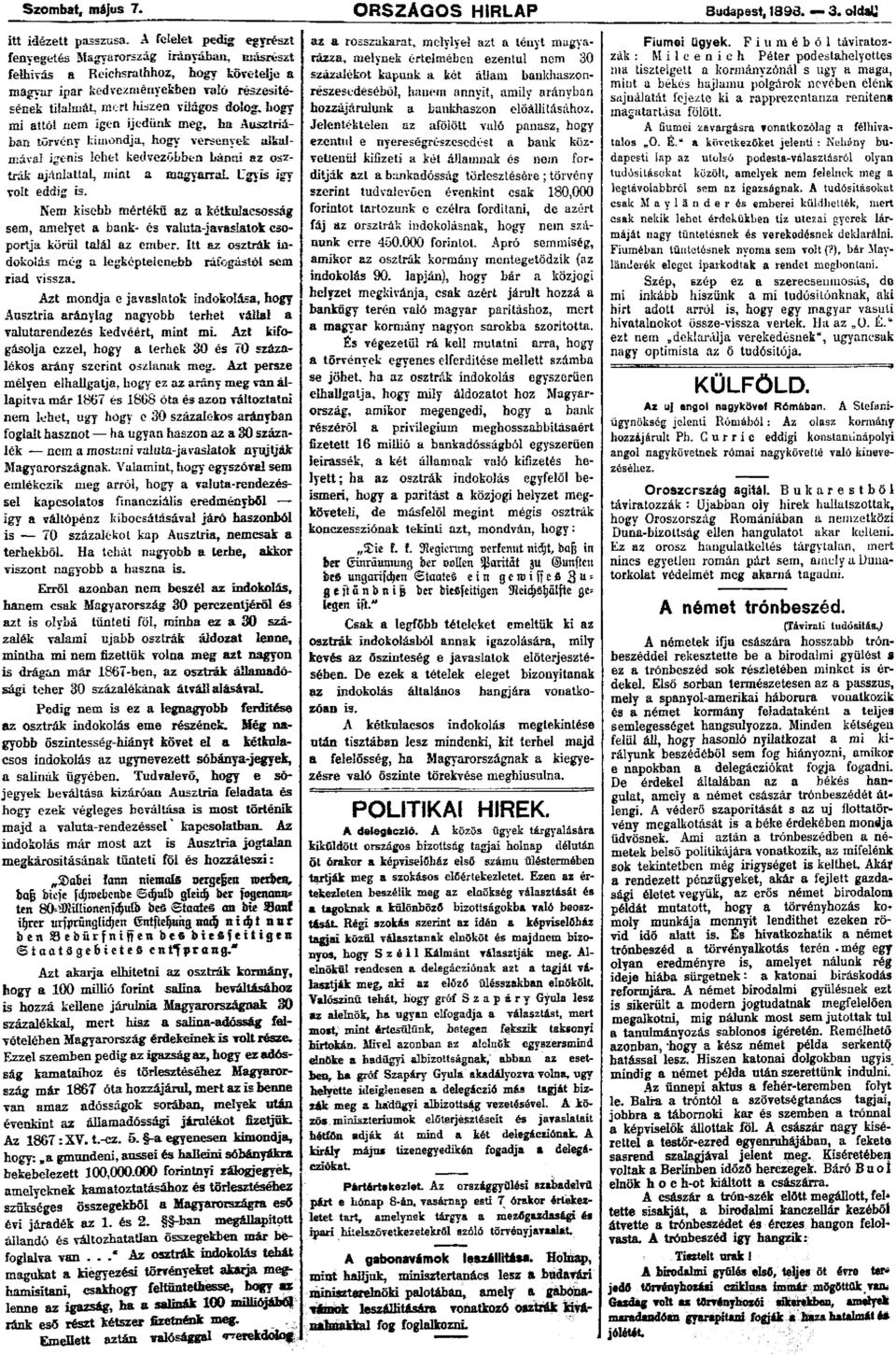 hogy mi attól nem igen ijedünk meg, ha Ausztriában törvény kimondja, hogy versenyek alkalmával igenis lehet kedvezöbben bánni az osztrák ajánlattal, mint a magyarral. Ugyis igy volt eddig is.