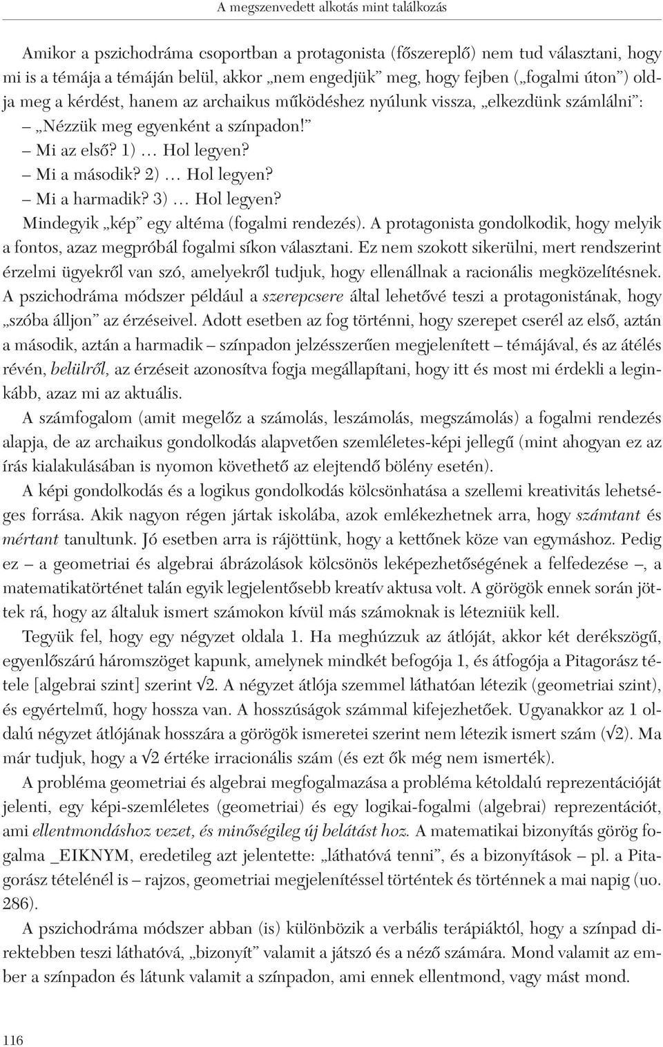 Mindegyik kép egy altéma (fogalmi rendezés). A protagonista gondolkodik, hogy melyik a fontos, azaz megpróbál fogalmi síkon választani.