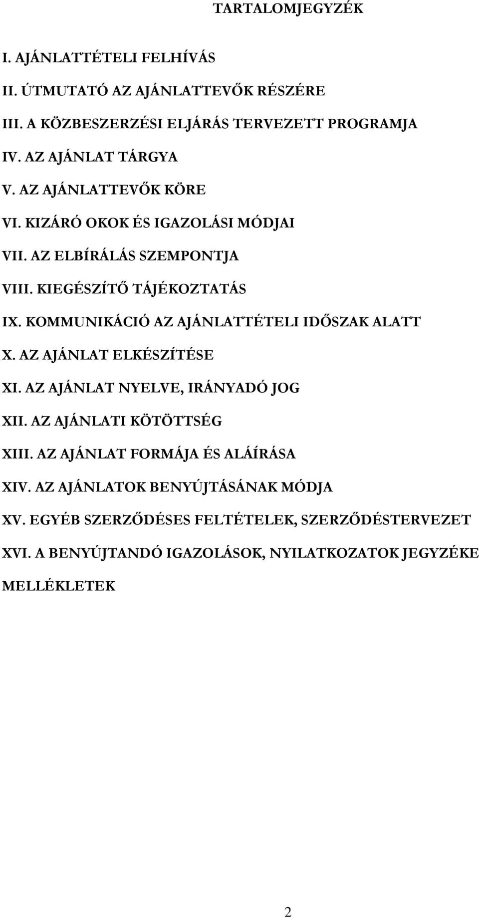 KOMMUNIKÁCIÓ AZ AJÁNLATTÉTELI IDŐSZAK ALATT X. AZ AJÁNLAT ELKÉSZÍTÉSE XI. AZ AJÁNLAT NYELVE, IRÁNYADÓ JOG XII. AZ AJÁNLATI KÖTÖTTSÉG XIII.