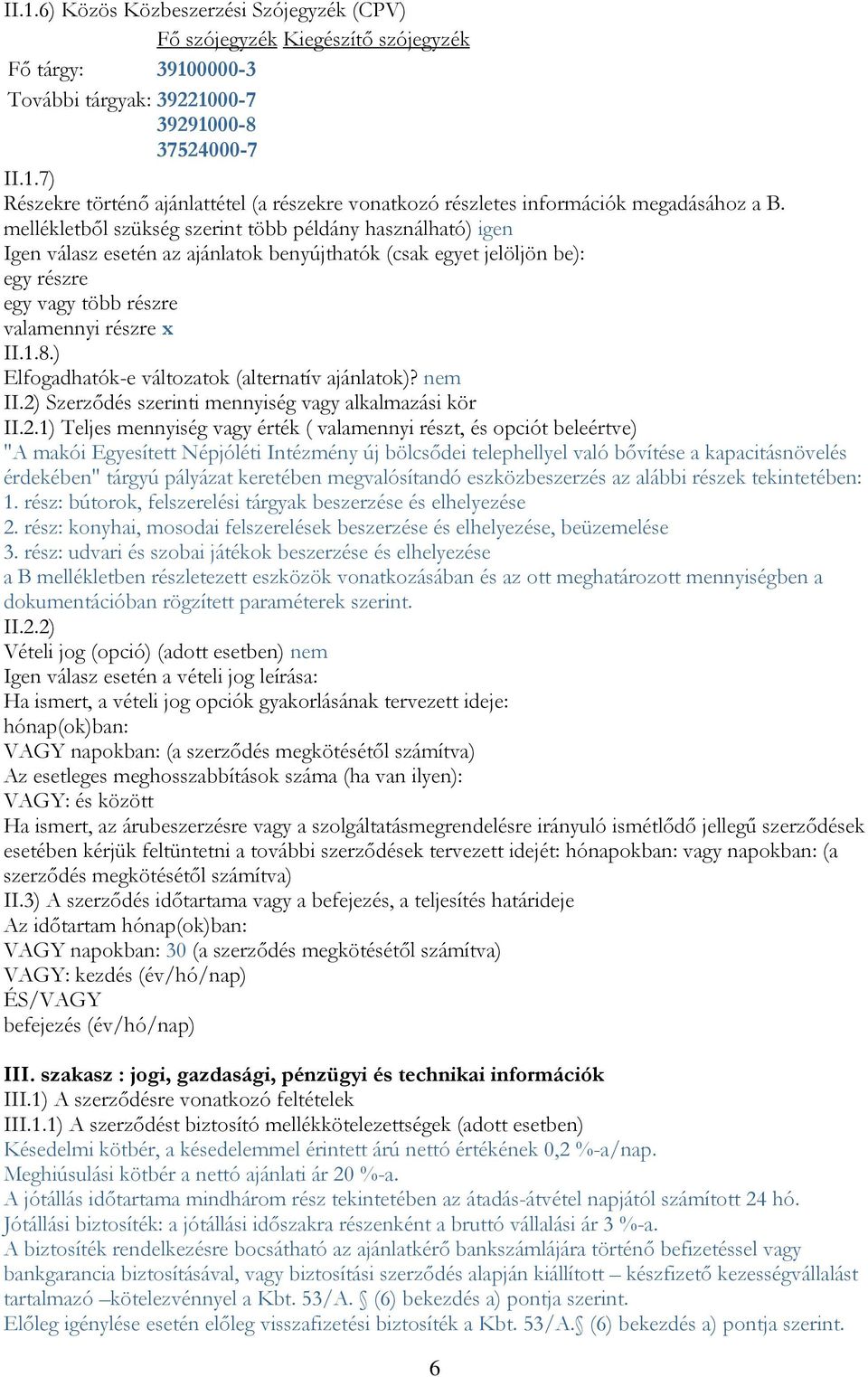 ) Elfogadhatók-e változatok (alternatív ajánlatok)? nem II.2)