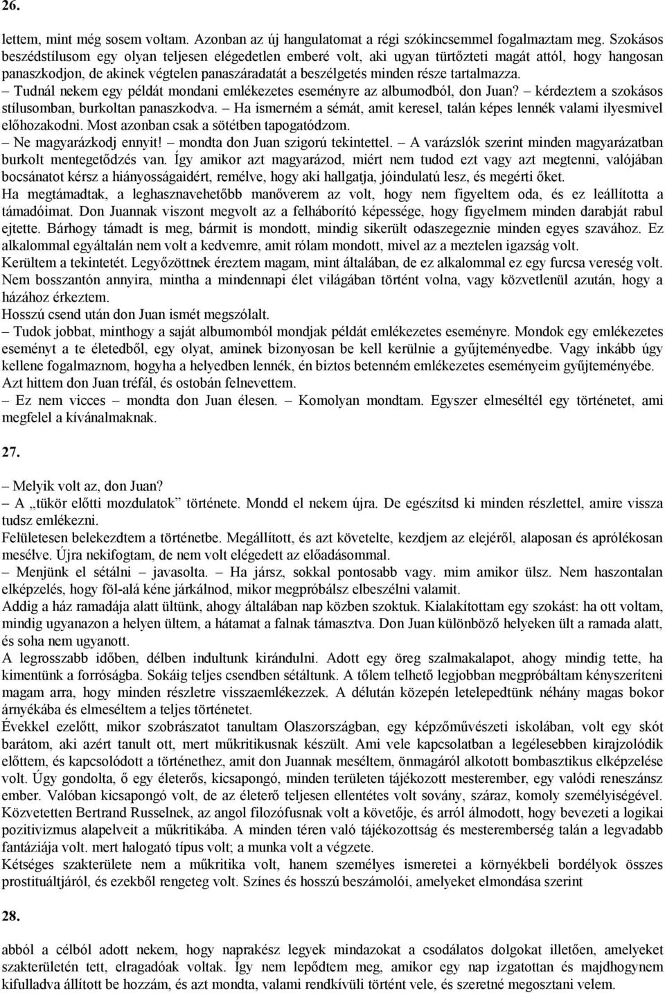 tartalmazza. Tudnál nekem egy példát mondani emlékezetes eseményre az albumodból, don Juan? kérdeztem a szokásos stílusomban, burkoltan panaszkodva.