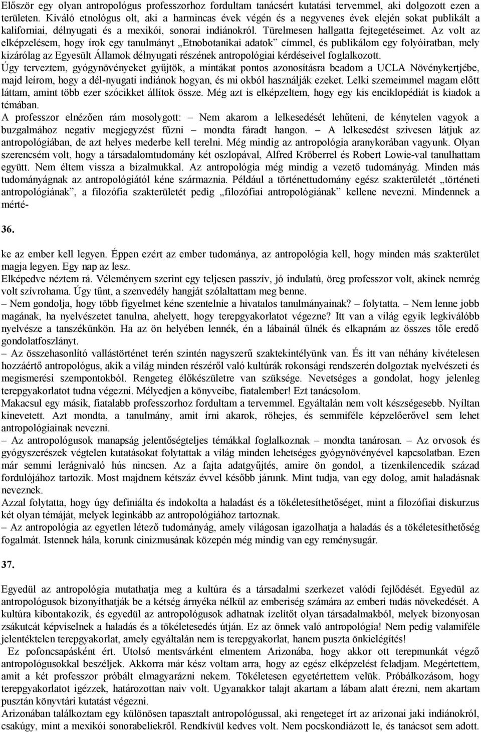 Az volt az elképzelésem, hogy írok egy tanulmányt Etnobotanikai adatok címmel, és publikálom egy folyóiratban, mely kizárólag az Egyesült Államok délnyugati részének antropológiai kérdéseivel