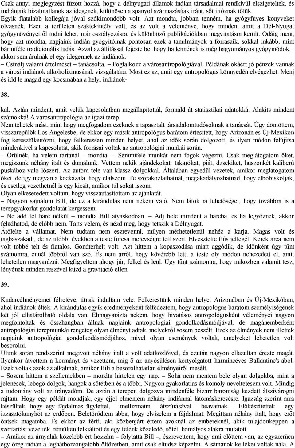 Ezen a területen szaktekintély volt, és az volt a véleménye, hogy minden, amit a Dél-Nyugat gyógynövényeiről tudni lehet, már osztályozásra, és különböző publikációkban megvitatásra került.