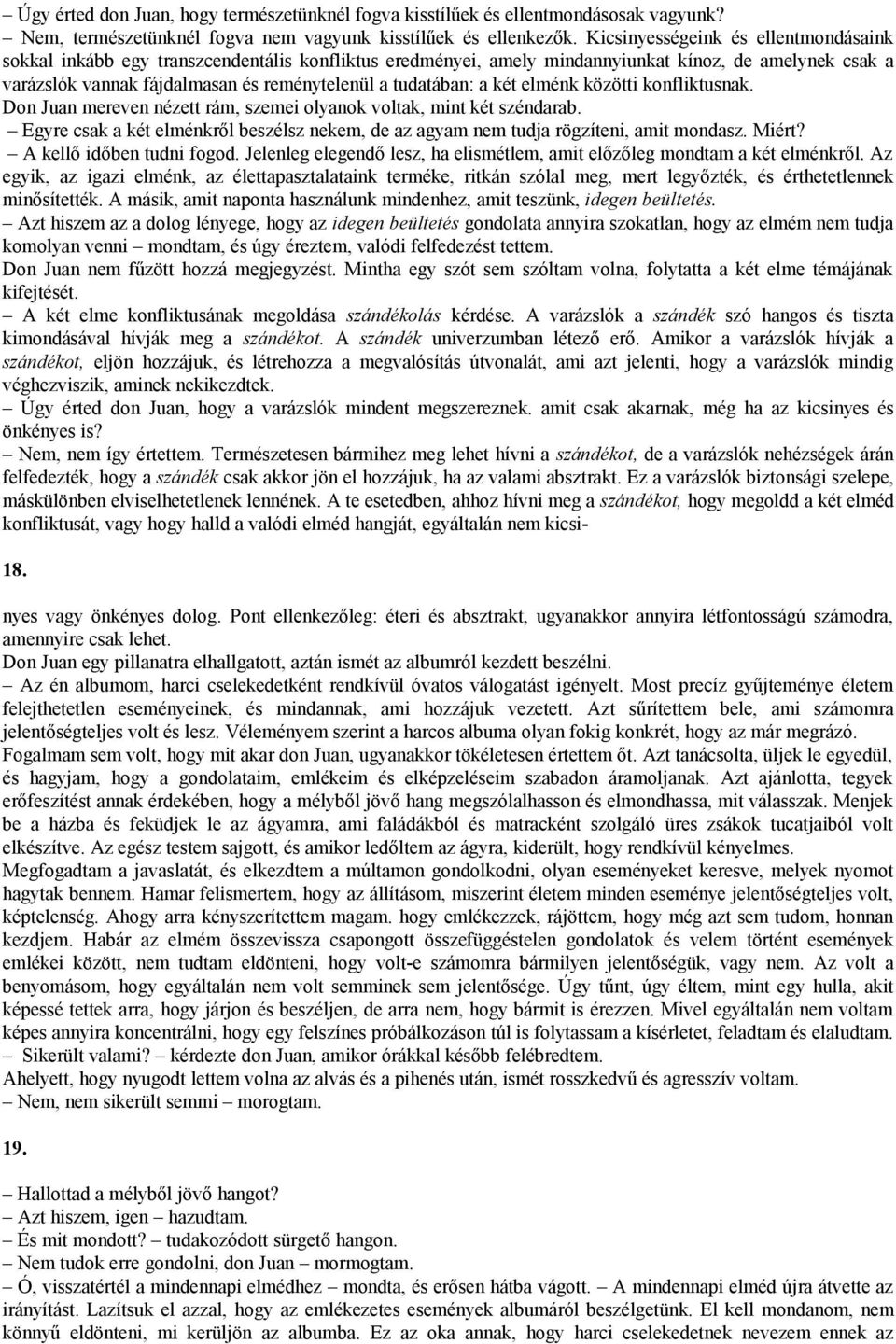 tudatában: a két elménk közötti konfliktusnak. Don Juan mereven nézett rám, szemei olyanok voltak, mint két széndarab.