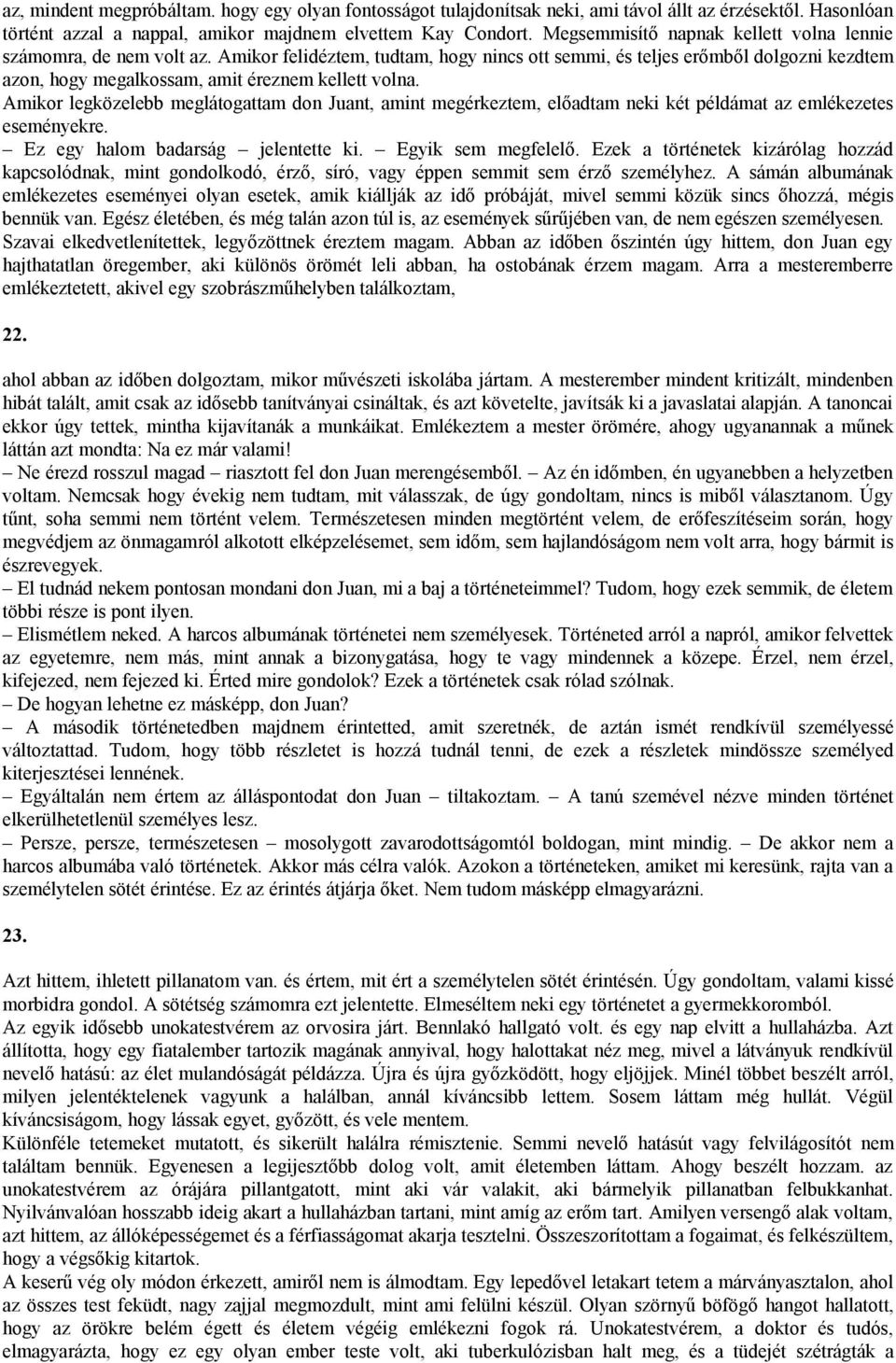 Amikor felidéztem, tudtam, hogy nincs ott semmi, és teljes erőmből dolgozni kezdtem azon, hogy megalkossam, amit éreznem kellett volna.