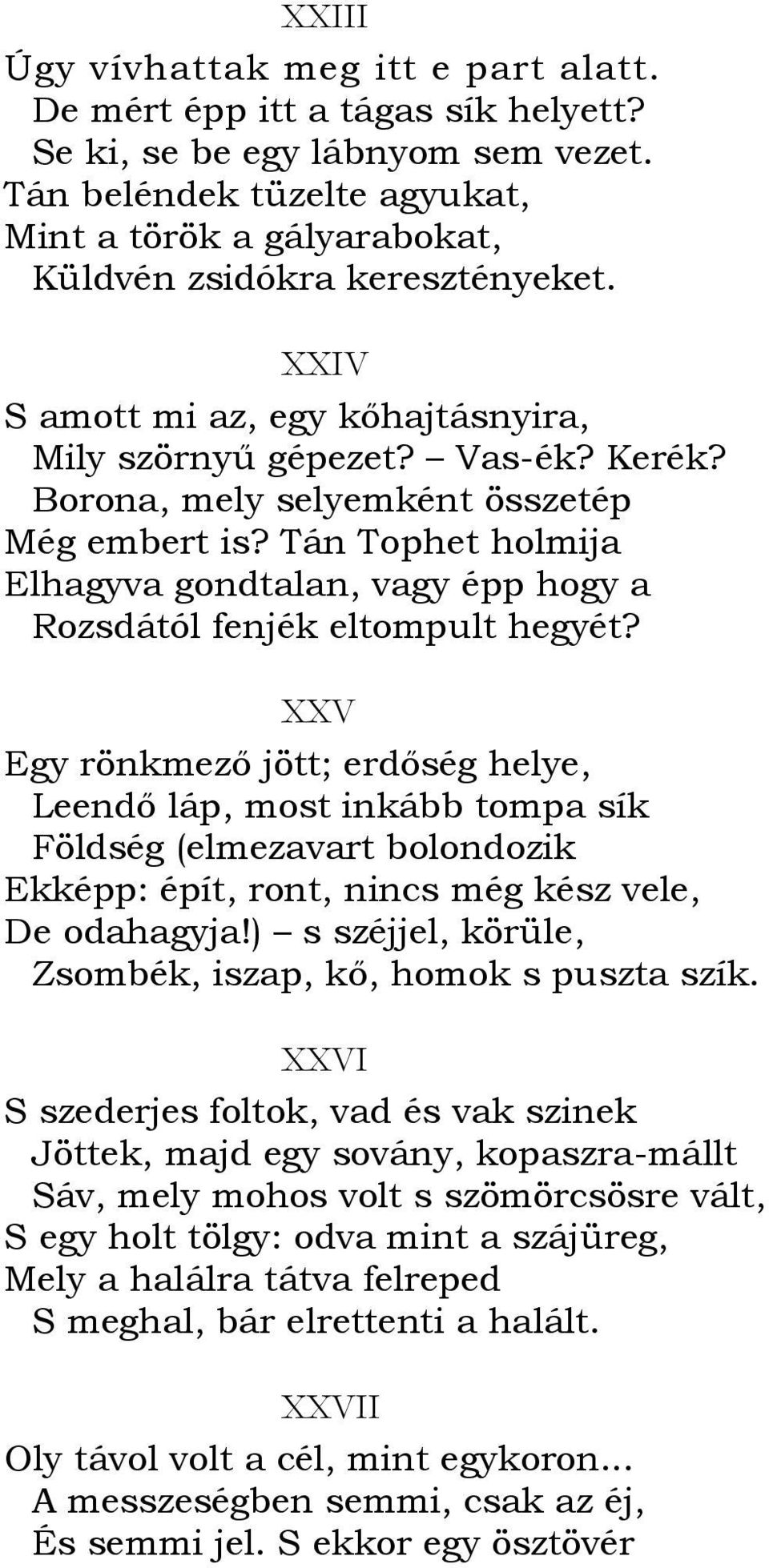 Borona, mely selyemként összetép Még embert is? Tán Tophet holmija Elhagyva gondtalan, vagy épp hogy a Rozsdától fenjék eltompult hegyét?