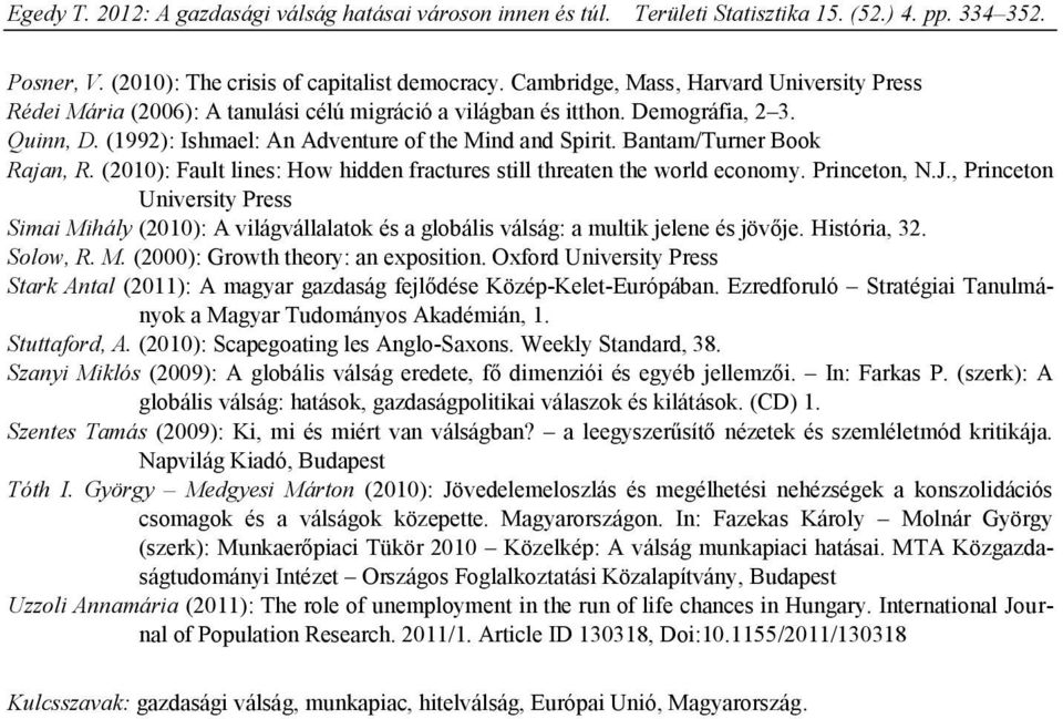 , Princeton University Press Simai Mihály (2010): A világvállalatok és a globális válság: a multik jelene és jövője. História, 32. Solow, R. M. (2000): Growth theory: an exposition.