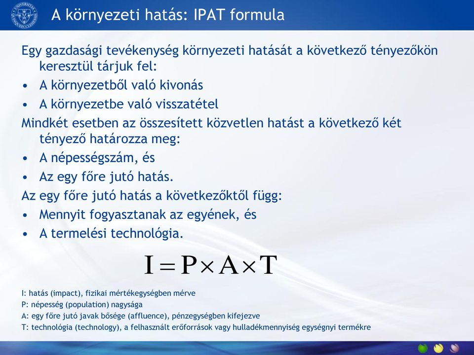 Az egy főre jutó hatás a következőktől függ: Mennyit fogyasztanak az egyének, és A termelési technológia.