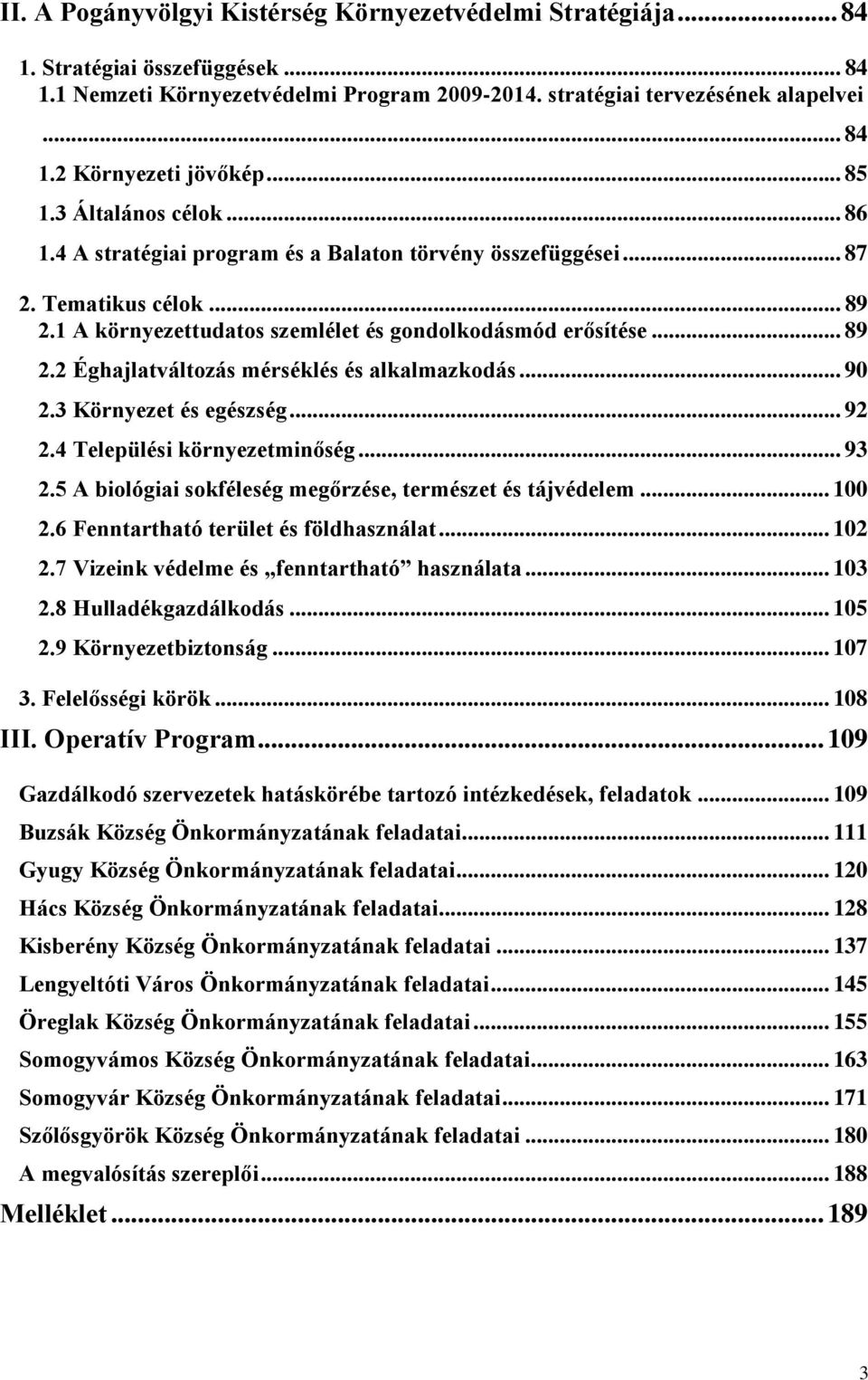 .. 90 2.3 Környezet és egészség... 92 2.4 Települési környezetminőség... 93 2.5 A biológiai sokféleség megőrzése, természet és tájvédelem... 100 2.6 Fenntartható terület és földhasználat... 102 2.