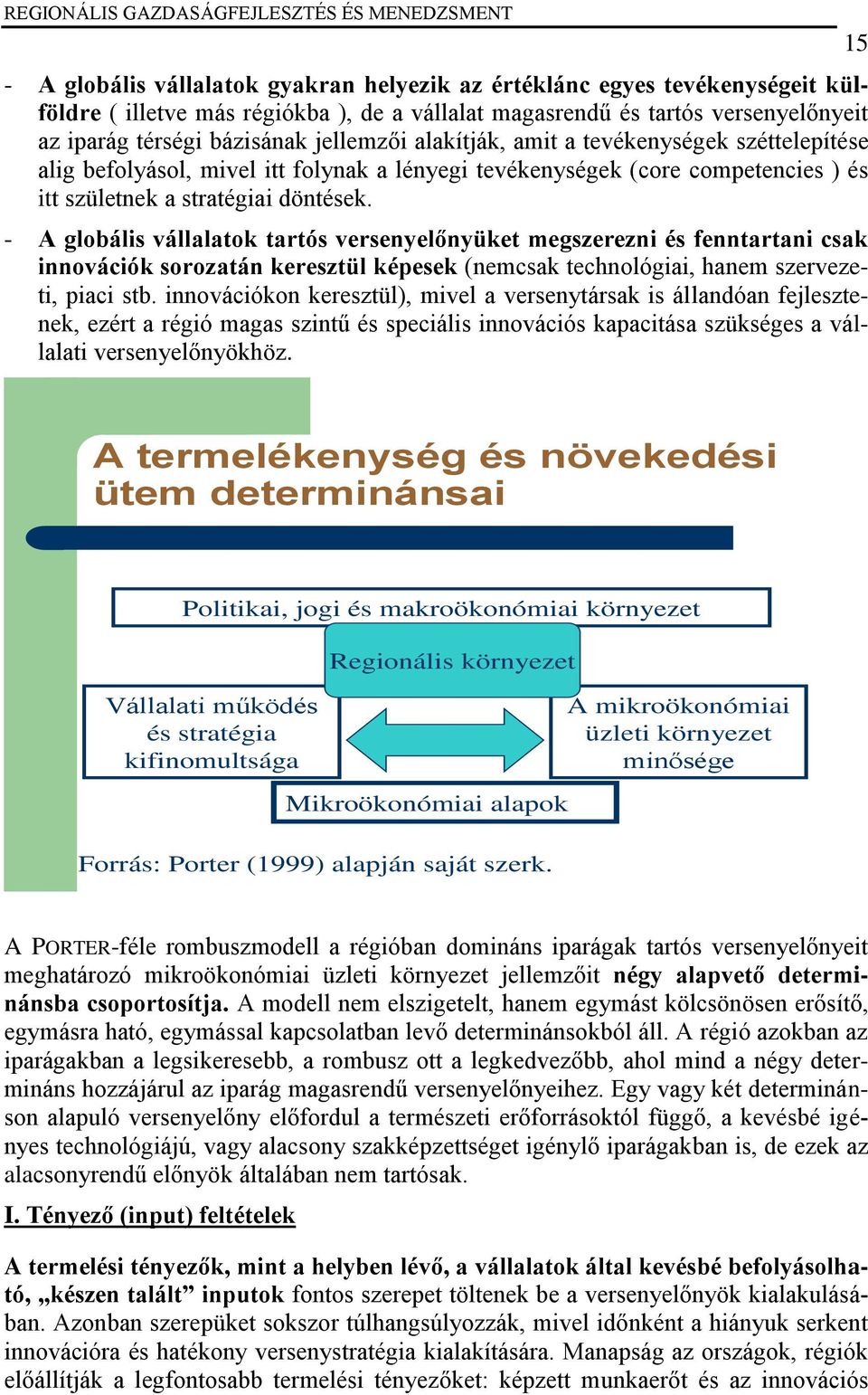 - A globális vállalatok tartós versenyelőnyüket megszerezni és fenntartani csak innovációk sorozatán keresztül képesek (nemcsak technológiai, hanem szervezeti, piaci stb.