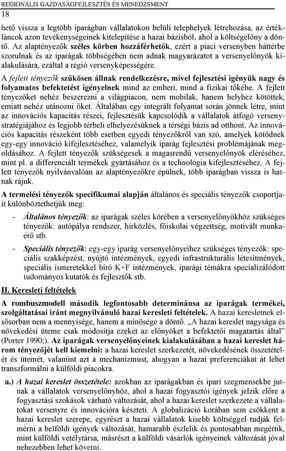 versenyképességére. A fejlett tényezők szűkösen állnak rendelkezésre, mivel fejlesztési igényük nagy és folyamatos befektetést igényelnek mind az emberi, mind a fizikai tőkébe.