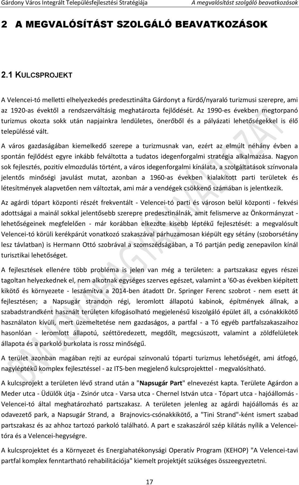 Az 1990-es években megtorpanó turizmus okozta sokk után napjainkra lendületes, önerőből és a pályázati lehetőségekkel is élő településsé vált.