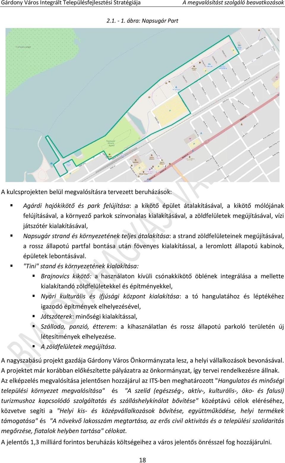 parkok színvonalas kialakításával, a zöldfelületek megújításával, vízi játszótér kialakításával, Napsugár strand és környezetének teljes átalakítása: a strand zöldfelületeinek megújításával, a rossz