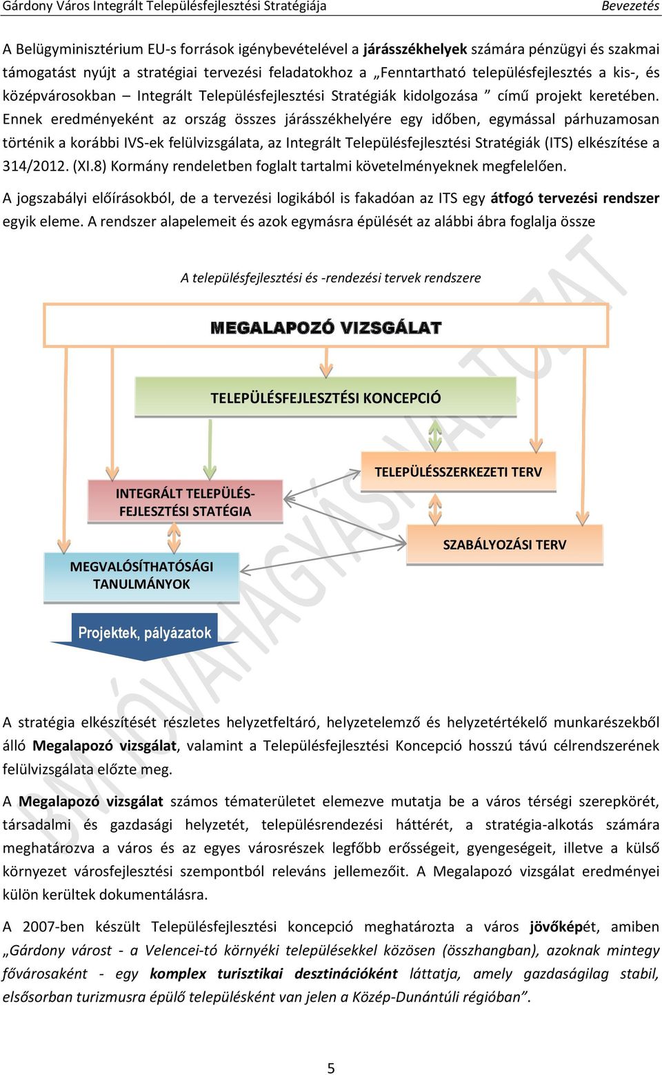 Ennek eredményeként az ország összes járásszékhelyére egy időben, egymással párhuzamosan történik a korábbi IVS-ek felülvizsgálata, az Integrált Településfejlesztési Stratégiák (ITS) elkészítése a