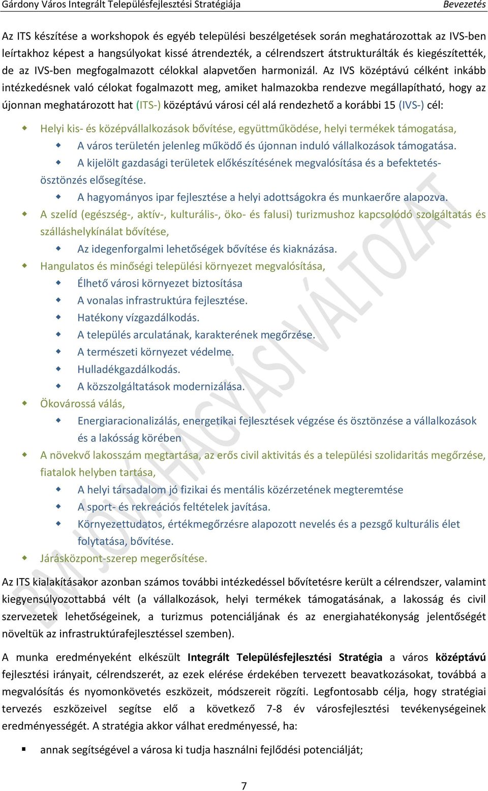 Az IVS középtávú célként inkább intézkedésnek való célokat fogalmazott meg, amiket halmazokba rendezve megállapítható, hogy az újonnan meghatározott hat (ITS-) középtávú városi cél alá rendezhető a