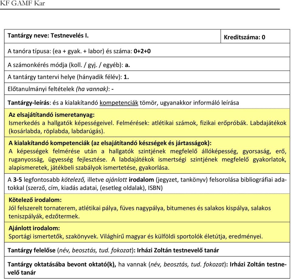 A képességek felmérése után a hallgatók szintjének megfelelő állóképesség, gyorsaság, erő, ruganyosság, ügyesség fejlesztése.