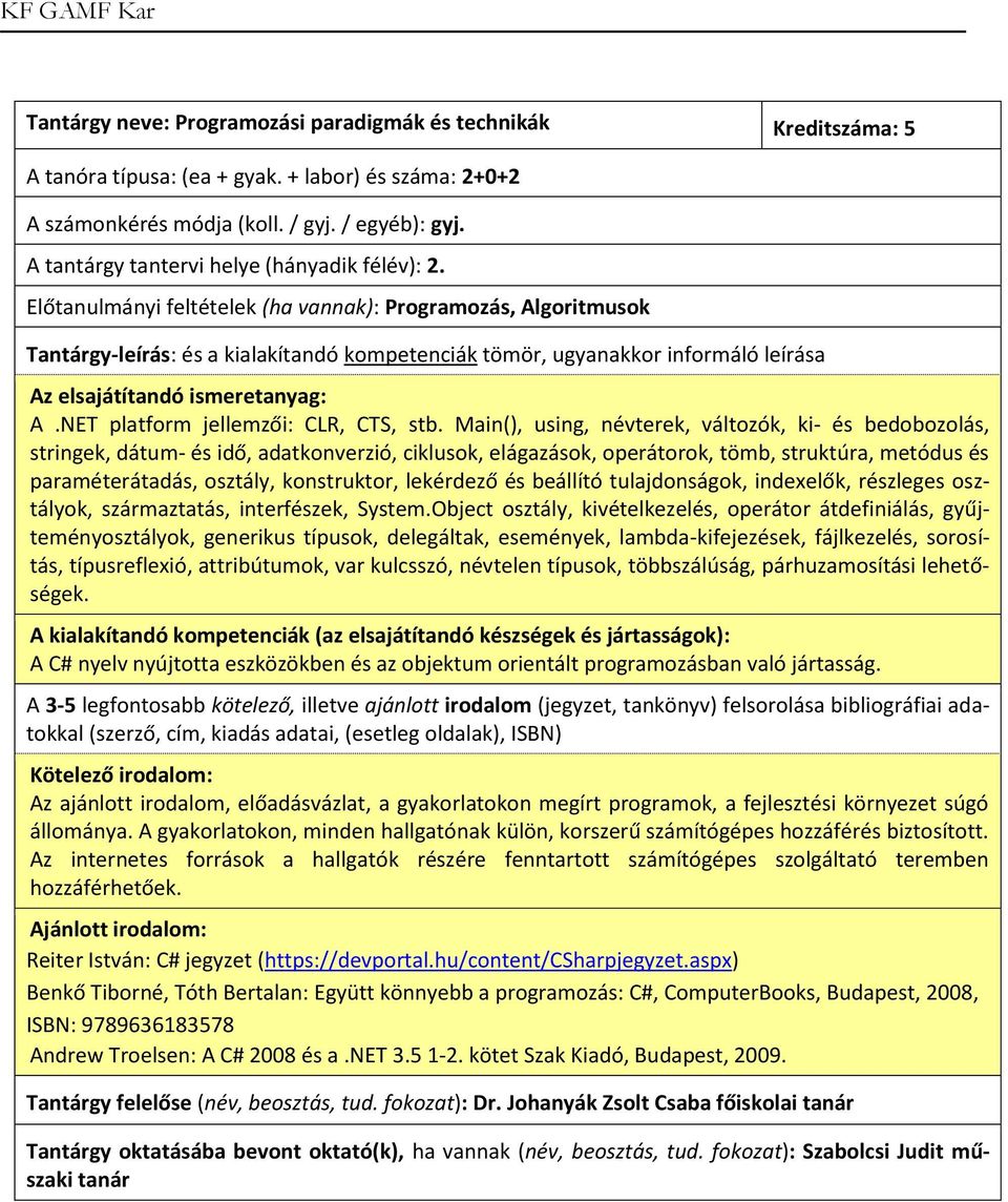 Main(), using, névterek, változók, ki- és bedobozolás, stringek, dátum- és idő, adatkonverzió, ciklusok, elágazások, operátorok, tömb, struktúra, metódus és paraméterátadás, osztály, konstruktor,