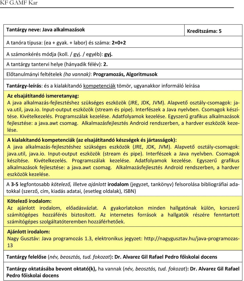 Input-output eszközök (stream és pipe). Interfészek a Java nyelvben. Csomagok készítése. Kivételkezelés. Programszálak kezelése. Adatfolyamok kezelése.