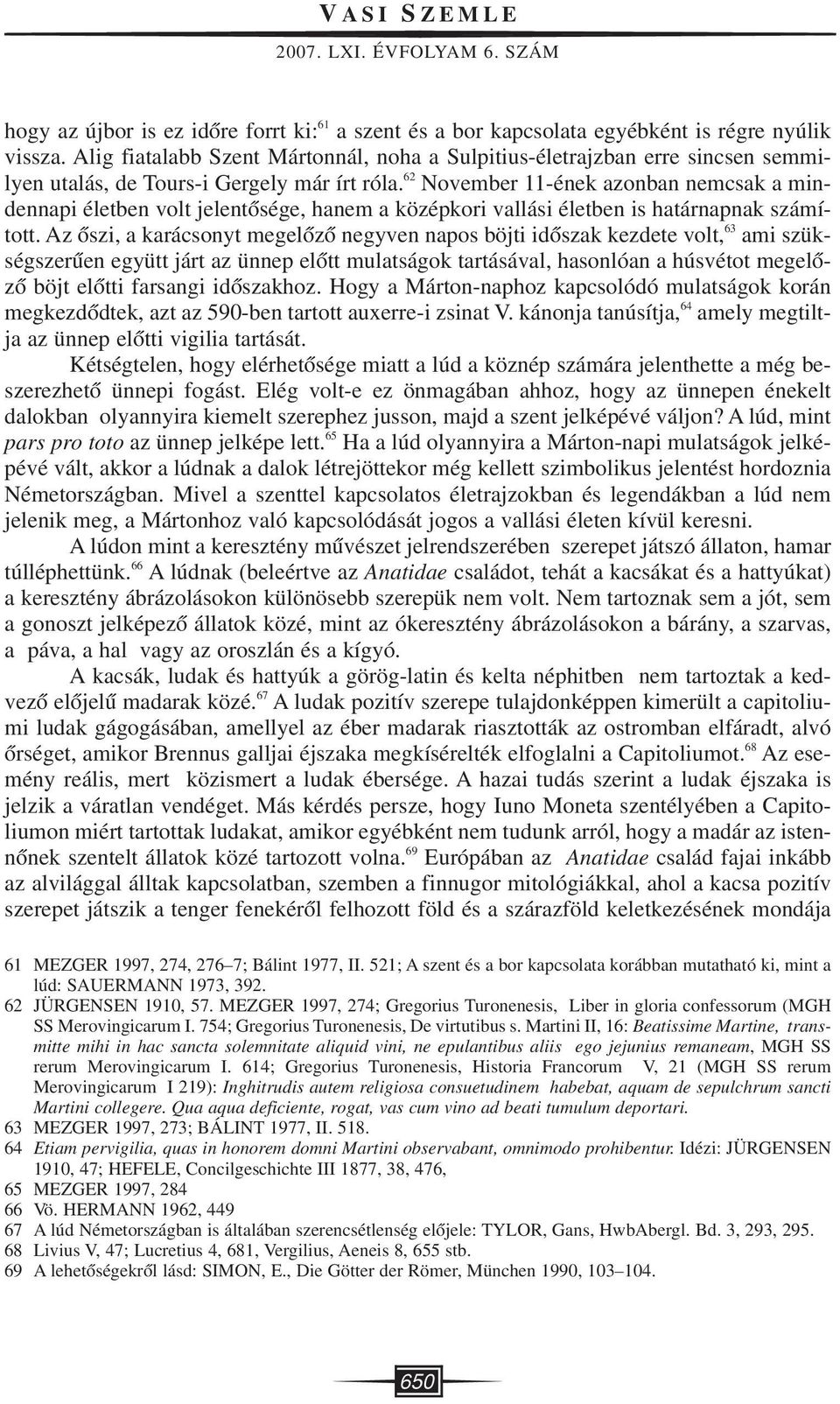 62 November 11-ének azonban nemcsak a mindennapi életben volt jelentôsége, hanem a középkori vallási életben is határnapnak számított.