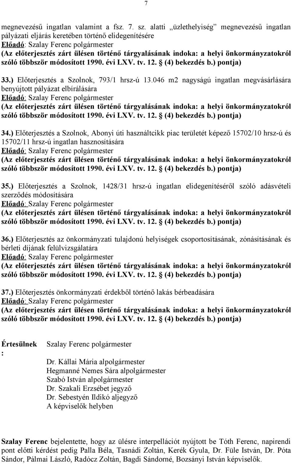 önkormányzatokról szóló többször módosított 1990. évi LXV. tv. 12. (4) bekezdés b.) pontja) 33.) Előterjesztés a Szolnok, 793/1 hrsz-ú 13.