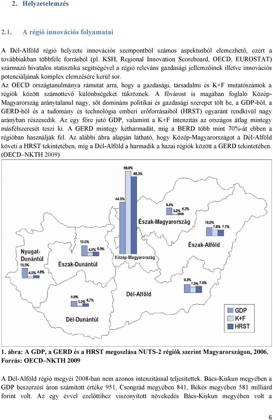 Az OECD országtanulmánya rámutat arra, hogy a gazdasági, társadalmi és K+F mutatószámok a régiók között számottevő különbségeket tükröznek.