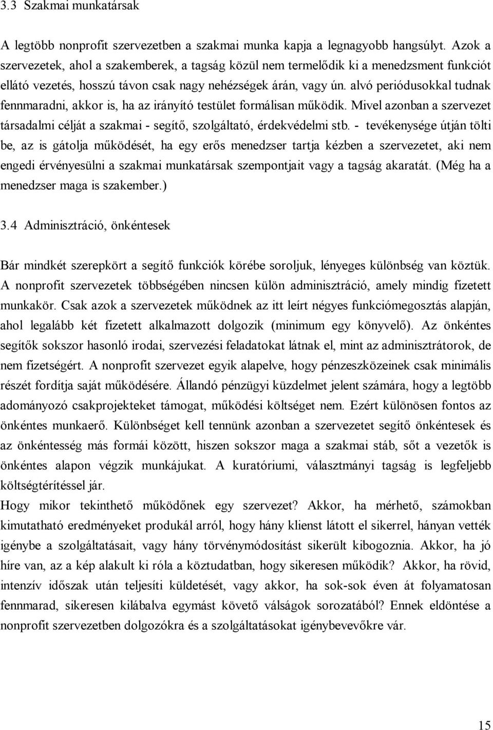 alvó periódusokkal tudnak fennmaradni, akkor is, ha az irányító testület formálisan működik. Mivel azonban a szervezet társadalmi célját a szakmai - segítő, szolgáltató, érdekvédelmi stb.