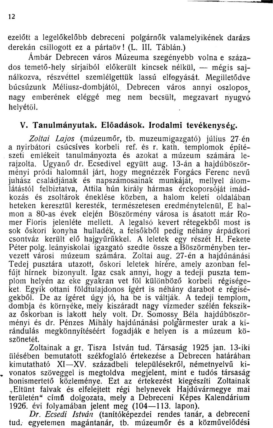 Megilletődve búcsúzunk Méliusz-dombjától,, Debrecen város annyi oszlopos ; nagy emberének eléggé meg nem becsült, megzavart nyugvó helyétől. V. Tanulmányutak. Előadások. Irodalmi tevékenység.