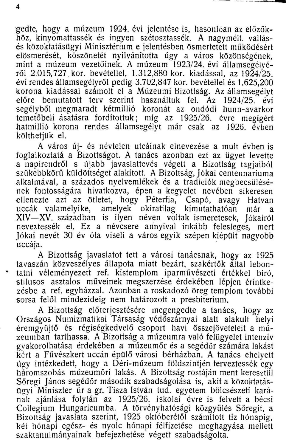 évi államsegélyéről 2.015,727 kor. bevétellel, 1.312,880 kor. kiadással, az 1924/25. évi rendes államsegélyről pedig 3.702,847 kor. bevétellel és 1.