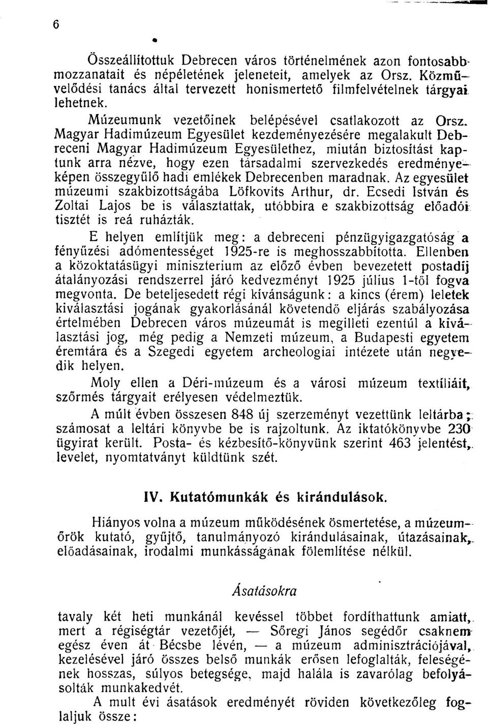 Magyar Hadimúzeum Egyesület kezdeményezésére megalakult Debreceni Magyar Hadimúzeum Egyesülethez, miután biztosítást kaptunk arra nézve, hogy ezen társadalmi szervezkedés eredményeképen összegyűlő