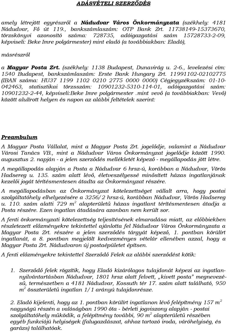 (székhely: 1138 Budapest, Dunavirág u. 2-6., levelezési cím: 1540 Budapest, bankszámlaszám: Erste Bank Hungary Zrt.