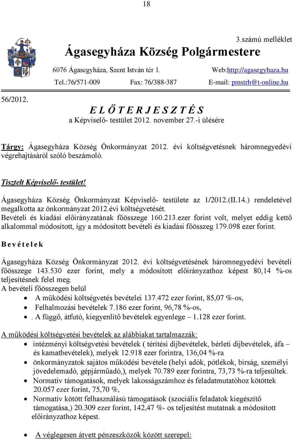 Tisztelt Képviselő- testület! Ágasegyháza Község Önkormányzat Képviselő- testülete az 1/2012.(II.14.) rendeletével megalkotta az önkormányzat 2012.évi költségvetését.