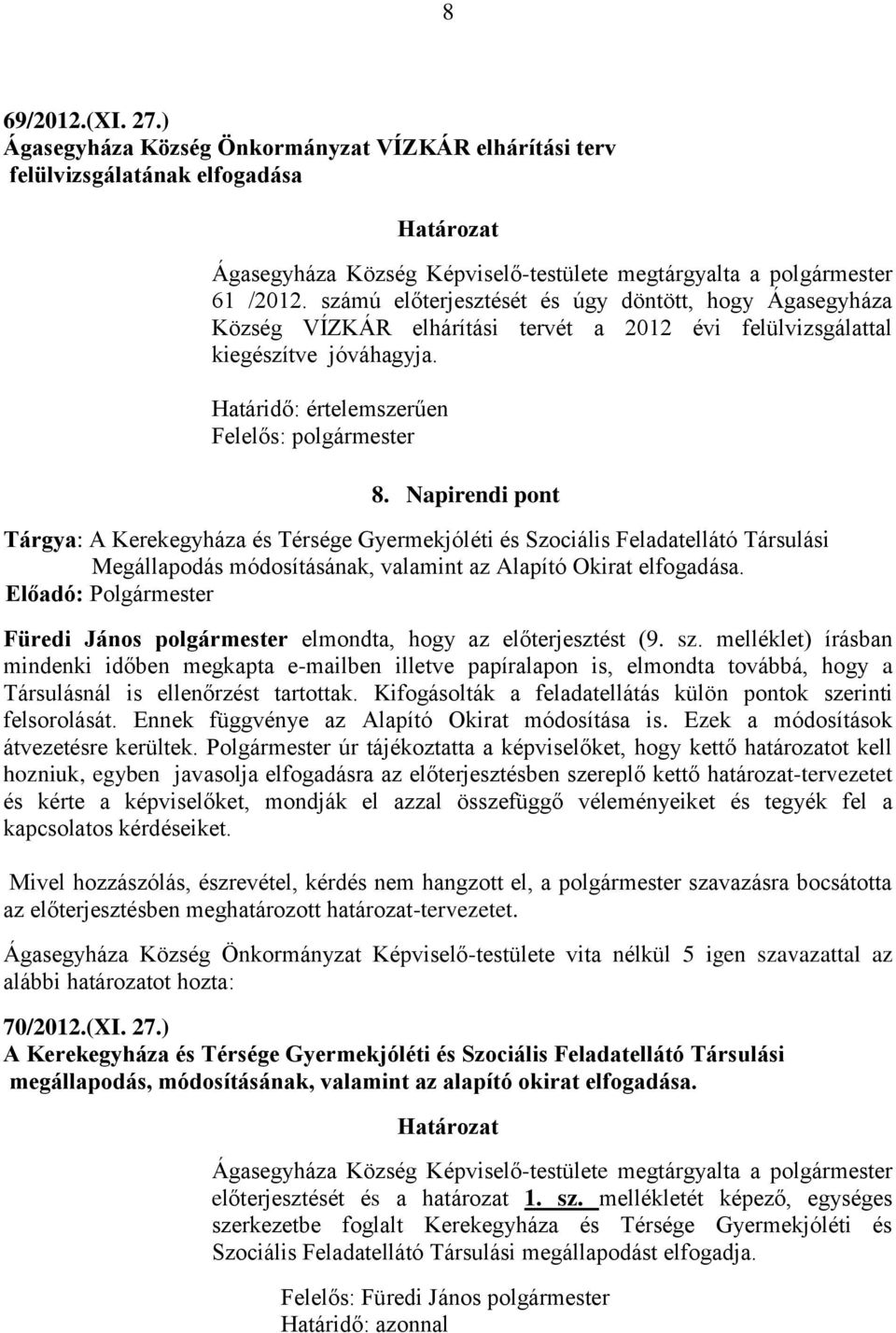 Napirendi pont Tárgya: A Kerekegyháza és Térsége Gyermekjóléti és Szociális Feladatellátó Társulási Megállapodás módosításának, valamint az Alapító Okirat elfogadása.