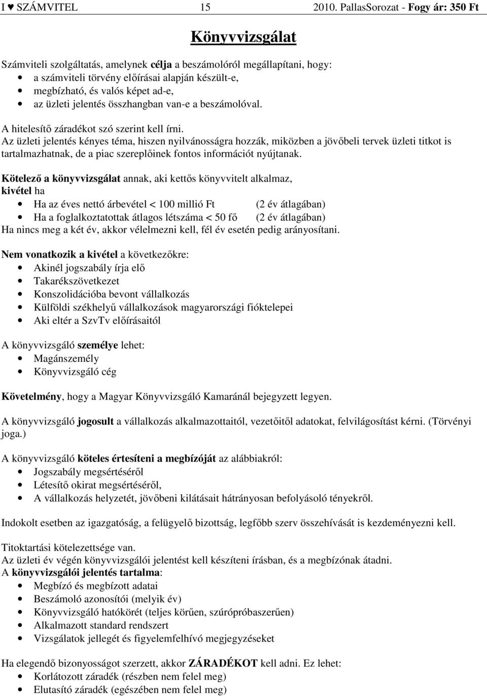 ad-e, az üzleti jelentés összhangban van-e a beszámolóval. A hitelesítő záradékot szó szerint kell írni.