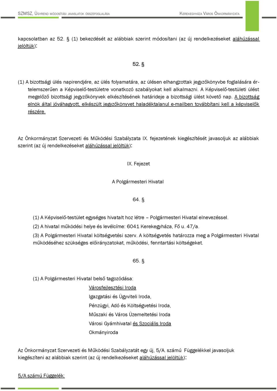 A Képviselő-testületi ülést megelőző bizttsági jegyzőkönyvek elkészítésének határideje a bizttsági ülést követő nap.