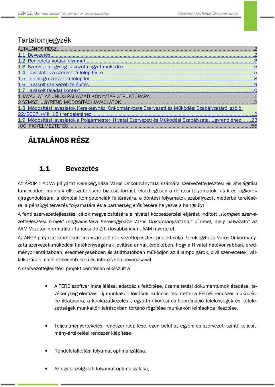 8 Módsítási javaslatk Kerekegyházi Önkrmányzata Szervezeti és Működési Szabályzatáról szóló 22/2007. (VIII. 15.) rendeletéhez...12 1.