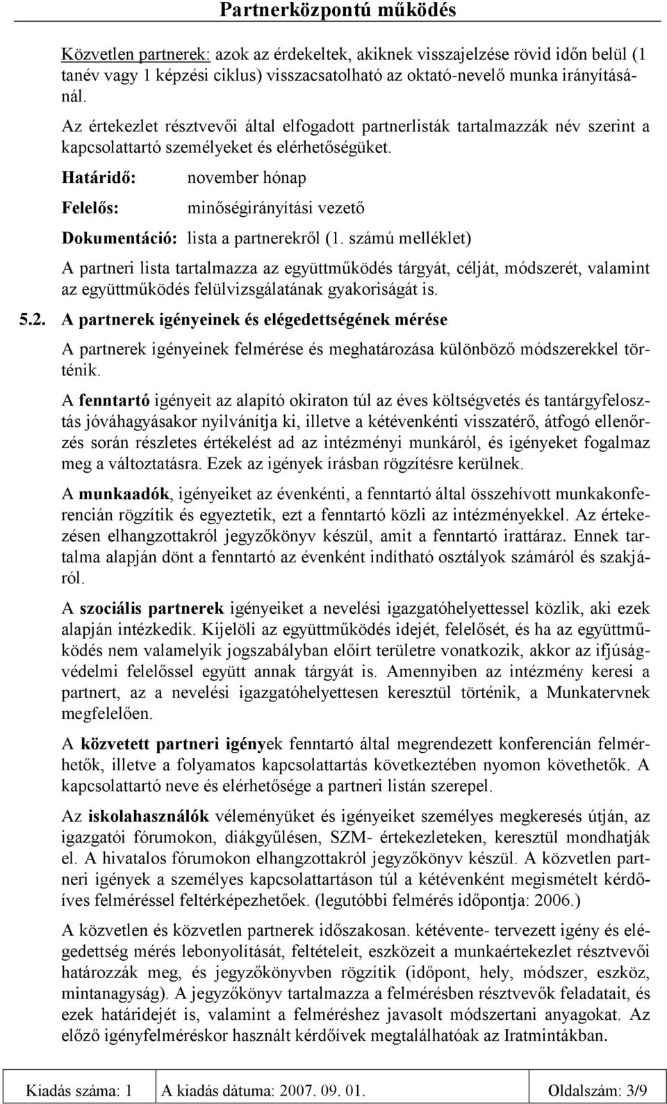 számú melléklet) A partneri lista tartalmazza az együttműködés tárgyát, célját, módszerét, valamint az együttműködés felülvizsgálatának gyakoriságát is. 5.2.