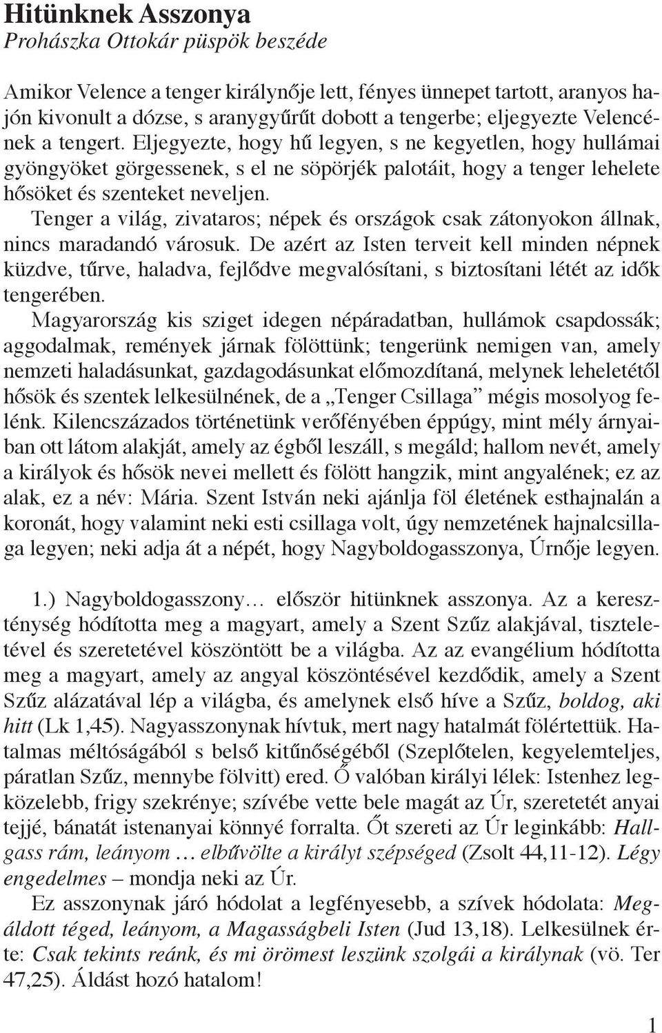 Tenger a világ, zivataros; népek és országok csak zátonyokon állnak, nincs maradandó városuk.