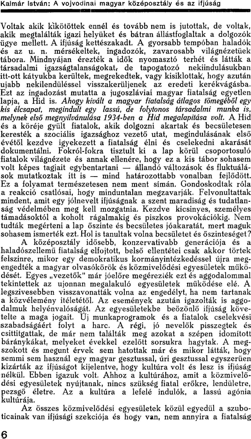 Mindnyájan érezték a idők nyomasztó terhét és látták a társadalmi igazságtalanságokat, de tapogatózó nekiindulásukban itt-ott kátyúkba kerültek, megrekedtek, vagy kisiklottak, hogy azután ujabb