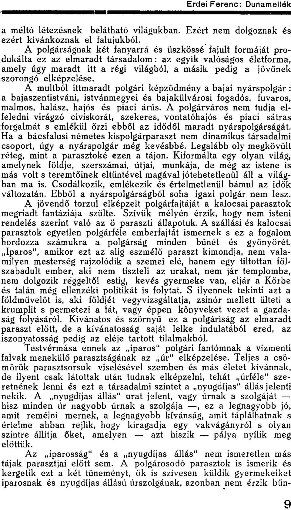 elképzelése. A múltból ittmaradt polgári képződmény a bajai nyárspolgár : a bajaszentistváni, istvánmegyei és bajakülvárosi fogadós, fuvaros, malmos, halász, hajós és piaci árús.